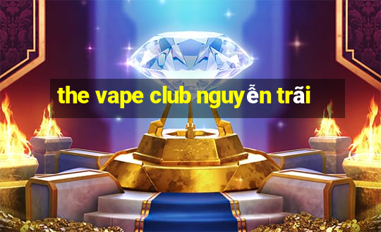 the vape club nguyễn trãi