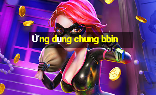 Ứng dụng chung bbin