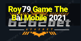 Roy79 Game The Bài Mobile 2021