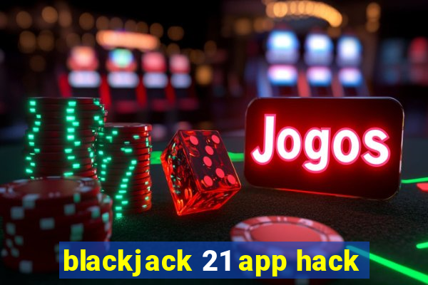 blackjack 21 app hack