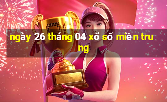 ngày 26 tháng 04 xổ số miền trung