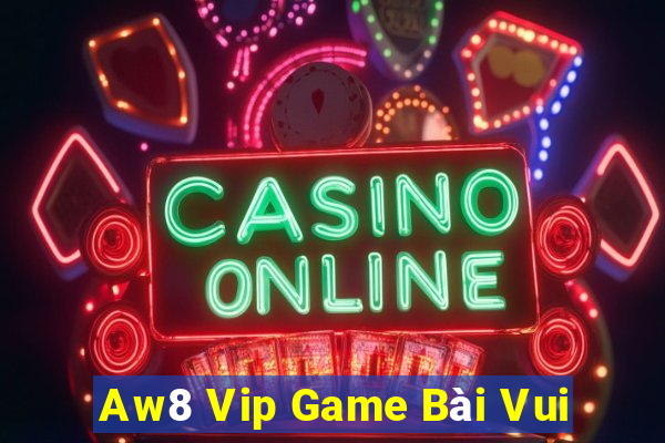 Aw8 Vip Game Bài Vui