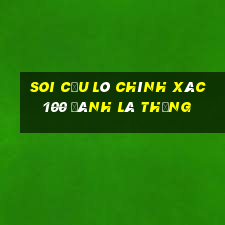 soi cầu lô chính xác 100 đánh là thắng