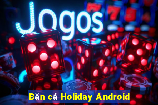 Bắn cá Holiday Android