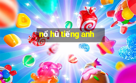 nổ hũ tiếng anh