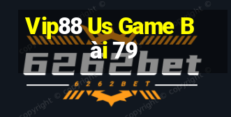 Vip88 Us Game Bài 79