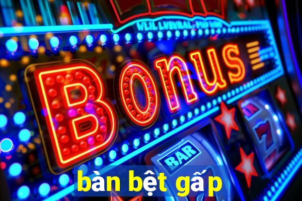 bàn bệt gấp