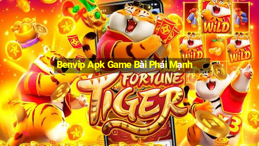 Benvip Apk Game Bài Phái Mạnh