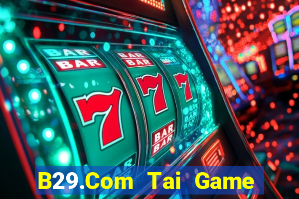 B29.Com Tai Game Bài Đổi Thưởng Uy Tín