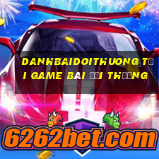 Danhbaidoithuong Tại Game Bài Đổi Thưởng