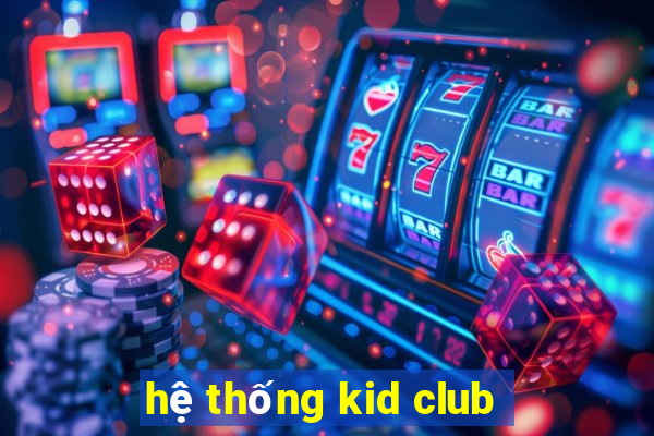 hệ thống kid club