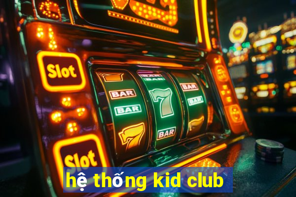 hệ thống kid club