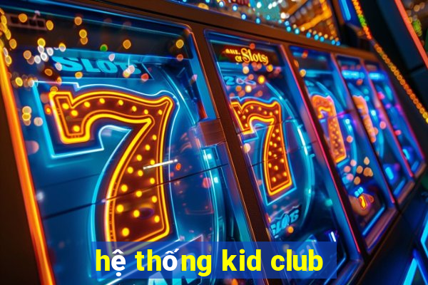 hệ thống kid club