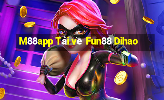 M88app Tải về Fun88 Dihao