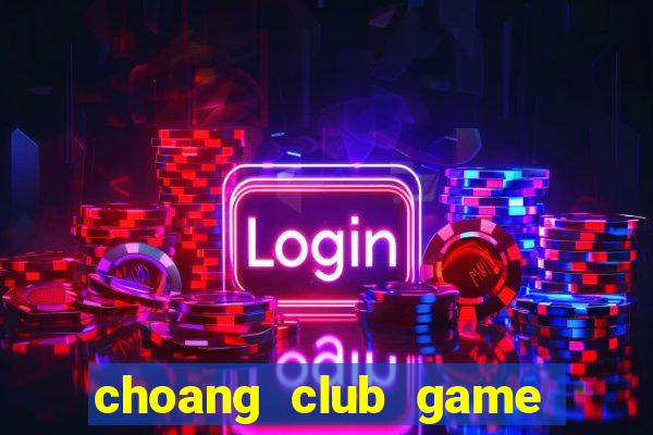 choang club game danh bai