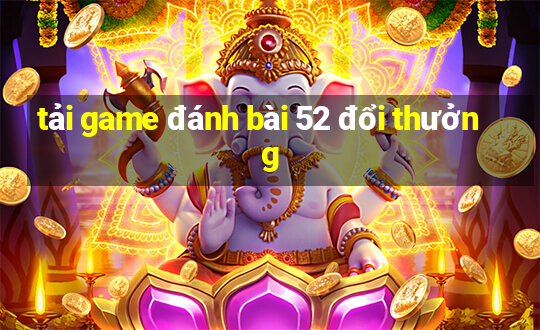 tải game đánh bài 52 đổi thưởng