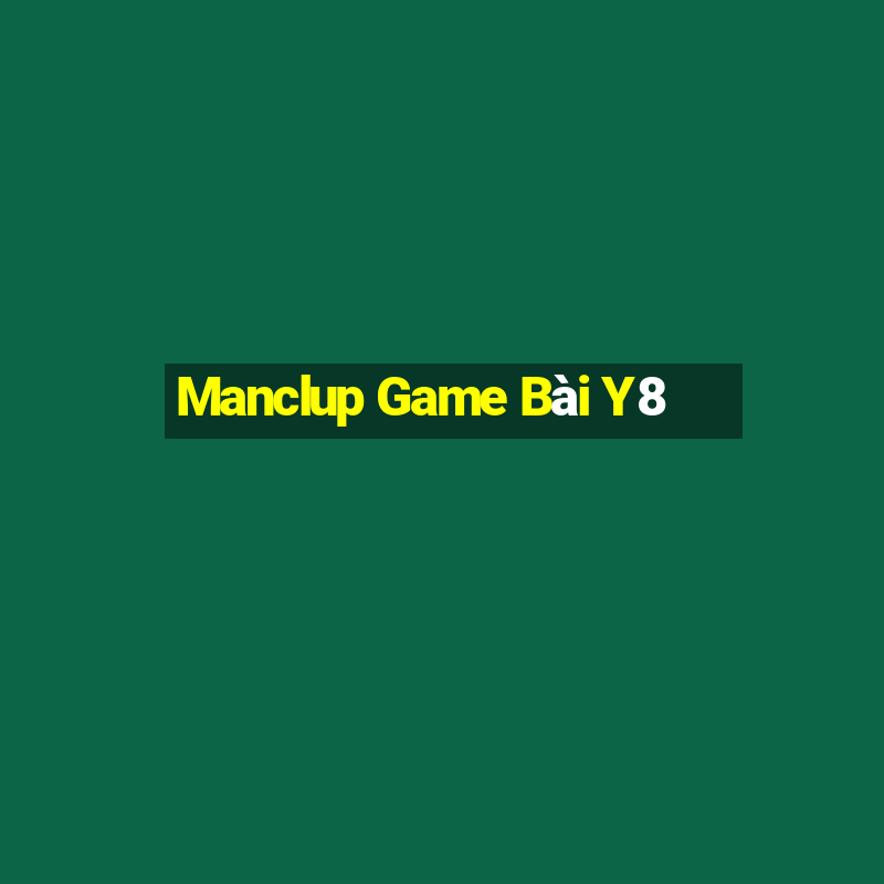 Manclup Game Bài Y8