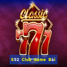 S52 Club Game Bài Rút Tiền Uy Tín