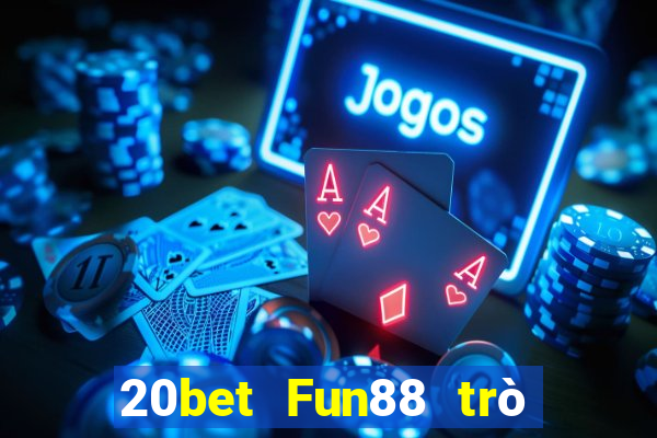 20bet Fun88 trò chơi Chenlong