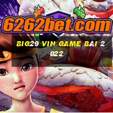 Big29 Vin Game Bài 2022