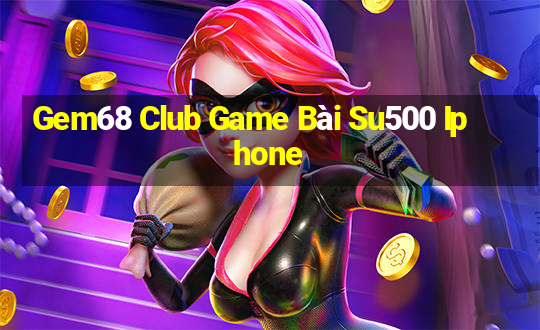 Gem68 Club Game Bài Su500 Iphone