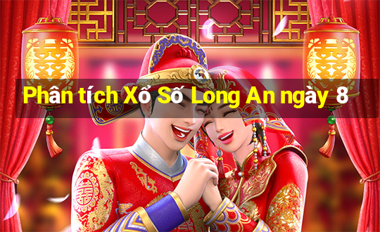 Phân tích Xổ Số Long An ngày 8