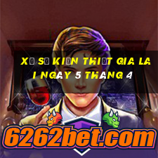 xổ số kiến thiết gia lai ngày 5 tháng 4