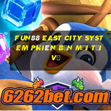 Fun88 East City System phiên bản mới Tải về