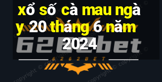 xổ số cà mau ngày 20 tháng 6 năm 2024