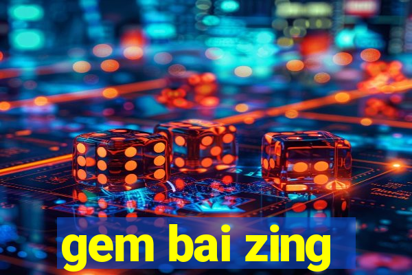 gem bai zing