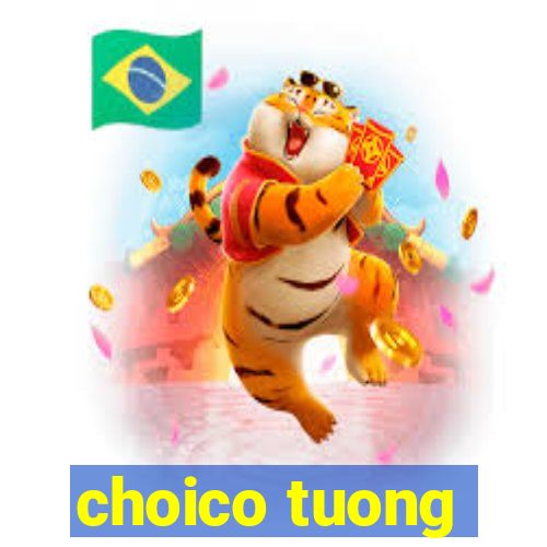 choico tuong