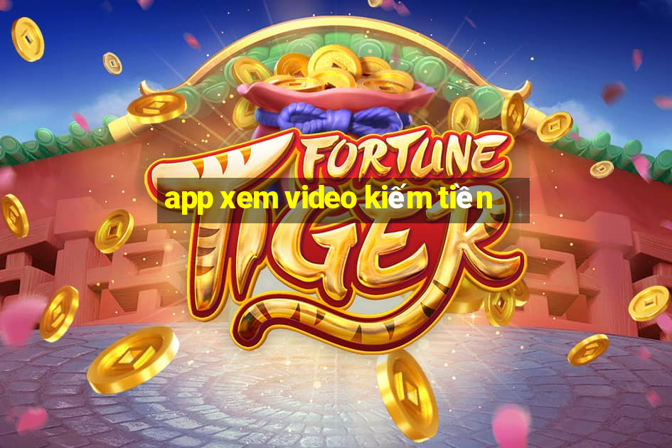 app xem video kiếm tiền