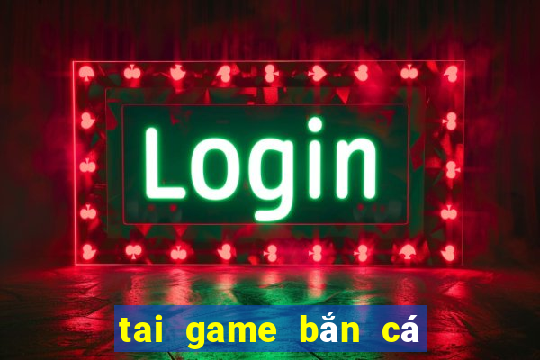 tai game bắn cá ăn xu