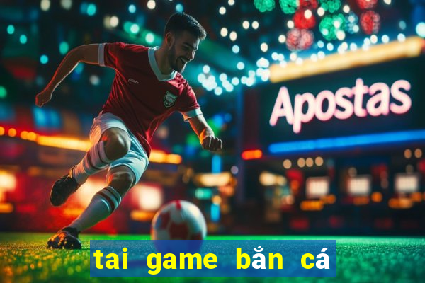 tai game bắn cá ăn xu