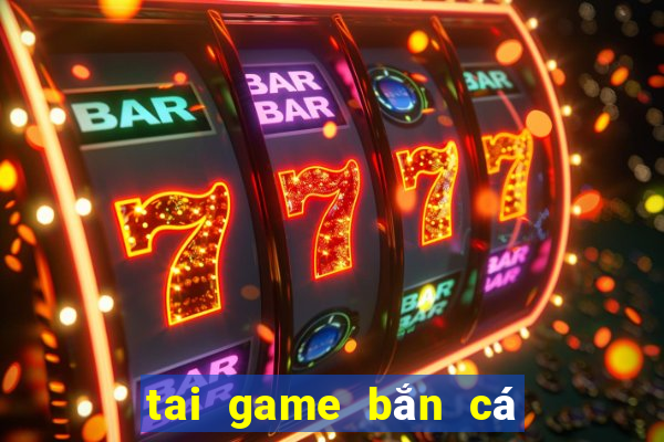 tai game bắn cá ăn xu