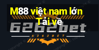 M88 việt nam lớn Tải về