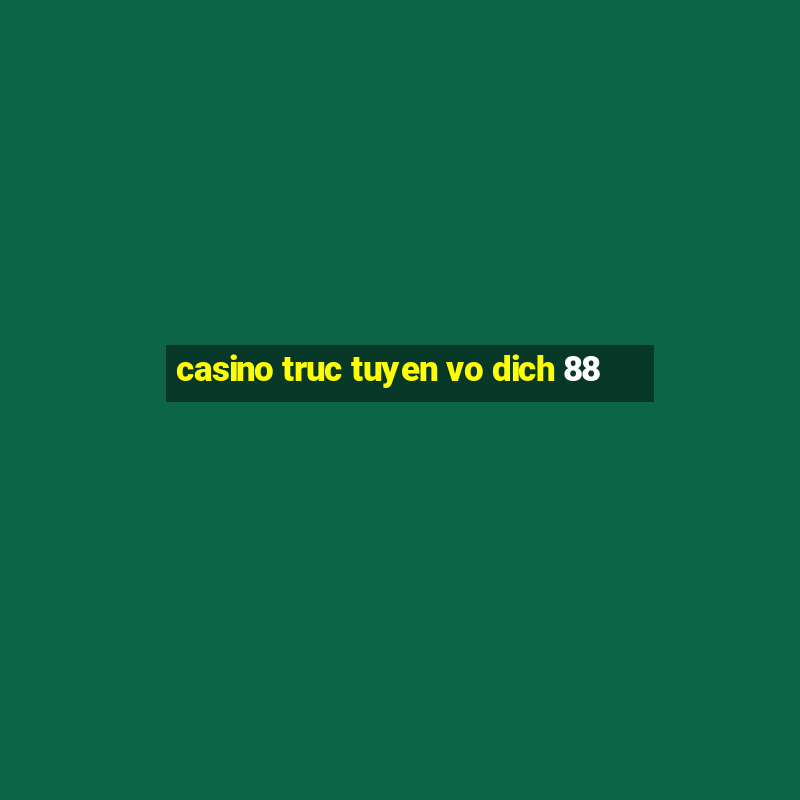 casino truc tuyen vo dich 88