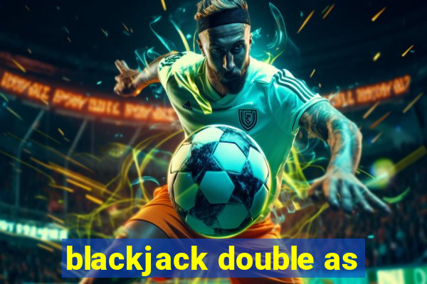 blackjack double as