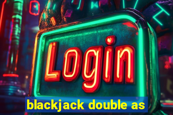 blackjack double as