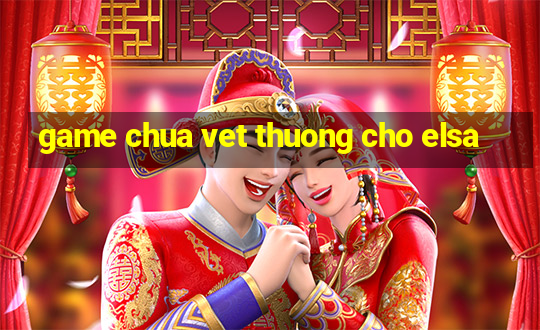 game chua vet thuong cho elsa