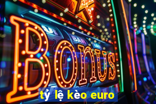 tỷ lệ kèo euro