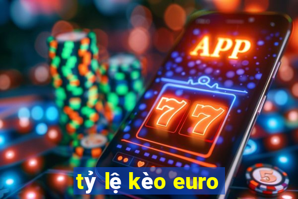 tỷ lệ kèo euro