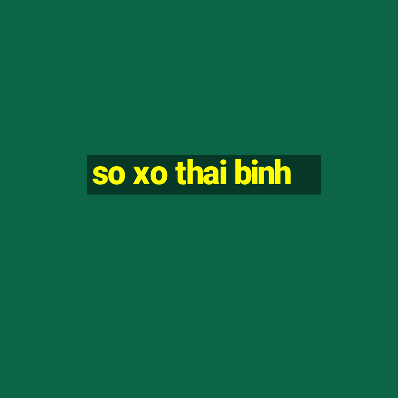 so xo thai binh