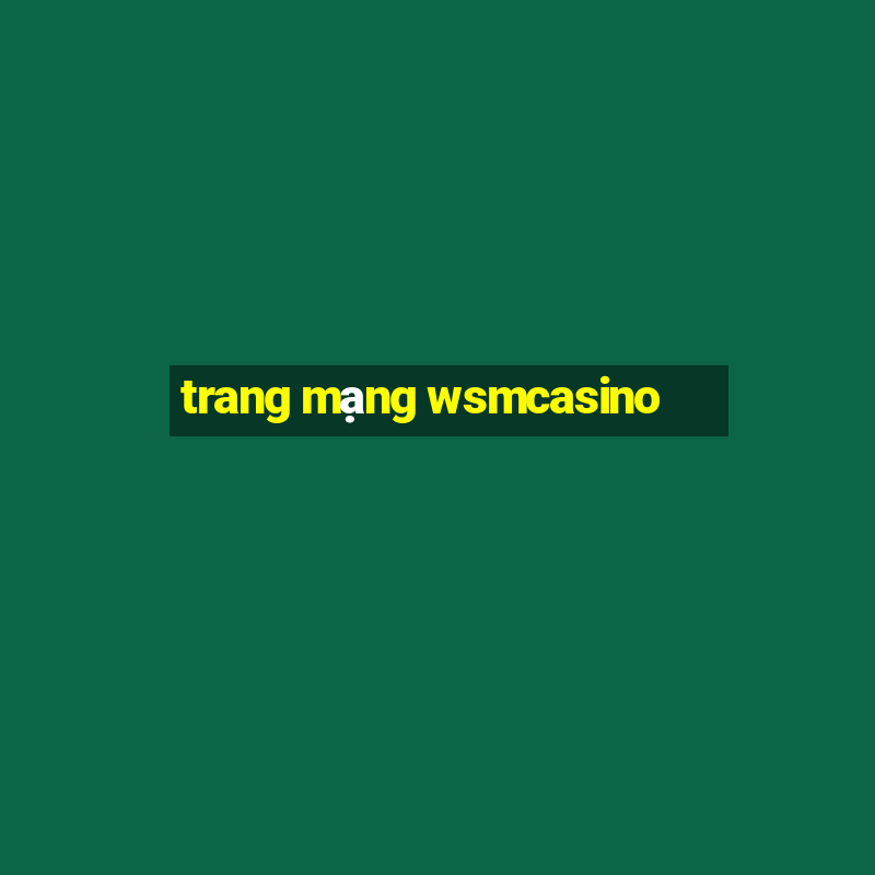 trang mạng wsmcasino