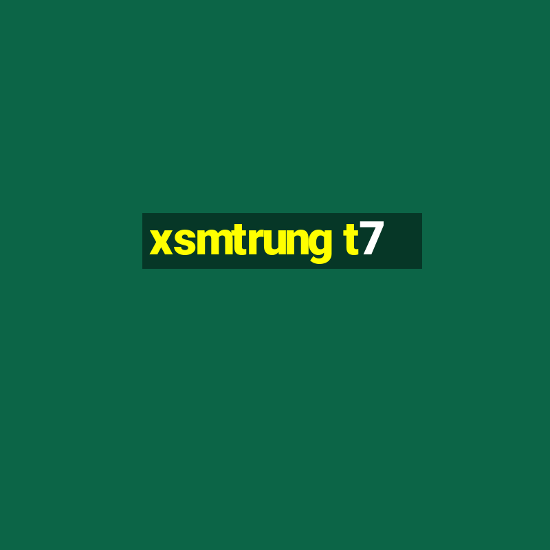 xsmtrung t7