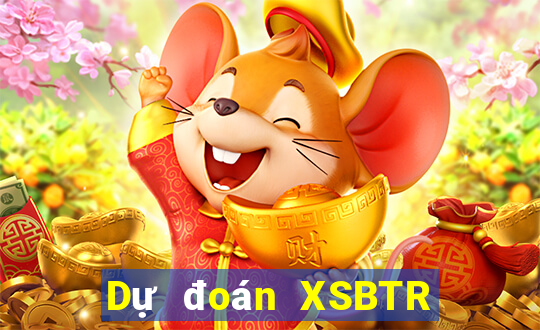 Dự đoán XSBTR ngày 27