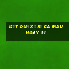 kết quả Xổ Số Cà Mau ngày 31