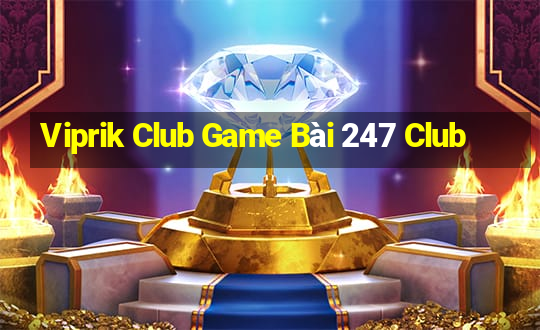 Viprik Club Game Bài 247 Club