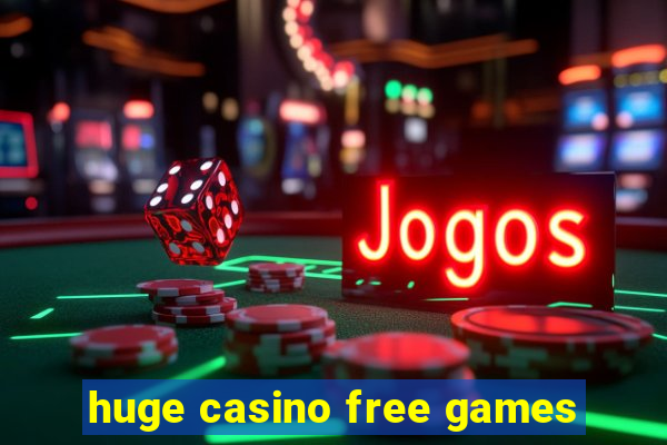 huge casino free games