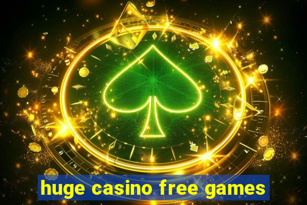 huge casino free games